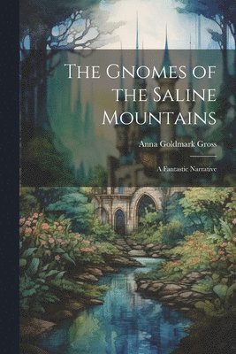 Gnomes of the Saline Mountains; a Fantastic Narrative