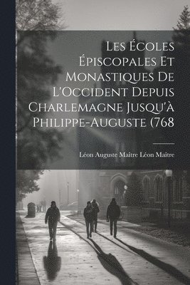 bokomslag Les coles piscopales et Monastiques de L'Occident Depuis Charlemagne Jusqu' Philippe-Auguste (768