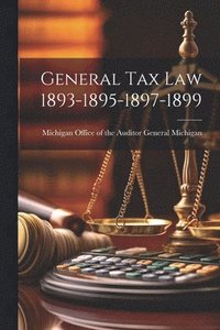 bokomslag General Tax Law 1893-1895-1897-1899