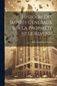 bokomslag Histoire des Impts Gnraux sur la Proprit et le Revenu