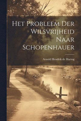 bokomslag Het Probleem der Wilsvrijheid Naar Schopenhauer