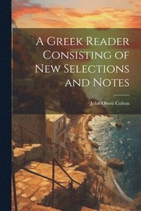 bokomslag Greek Reader Consisting of New Selections and Notes