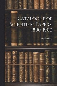 bokomslag Catalogue of Scientific Papers, 1800-1900