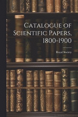 bokomslag Catalogue of Scientific Papers, 1800-1900