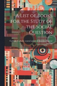 bokomslag List of Books for the Study of the Social Question