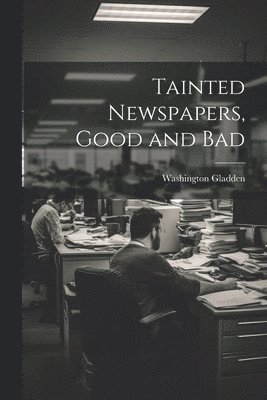 bokomslag Tainted Newspapers, Good and Bad