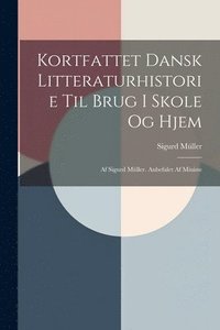 bokomslag Kortfattet Dansk Litteraturhistorie til Brug i Skole og Hjem