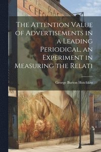 bokomslag The Attention Value of Advertisements in a Leading Periodical, an Experiment in Measuring the Relati