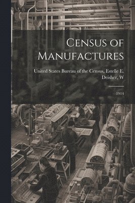 Estelle E States Bureau of the Census, Estelle E. States Bureau of the Census - Census of Manufactures, Häftad