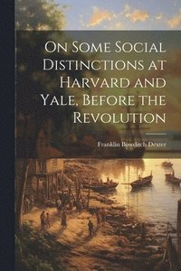 bokomslag On Some Social Distinctions at Harvard and Yale, Before the Revolution
