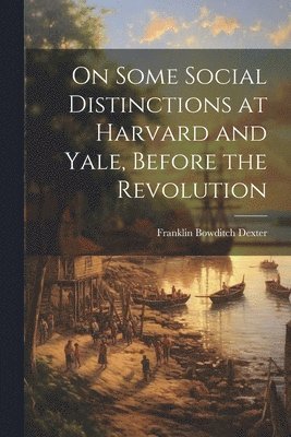 bokomslag On Some Social Distinctions at Harvard and Yale, Before the Revolution