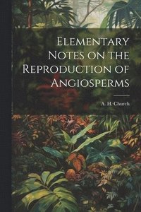 bokomslag Elementary Notes on the Reproduction of Angiosperms