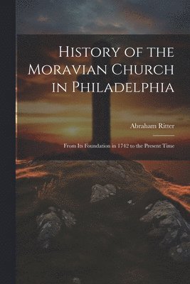 History of the Moravian Church in Philadelphia