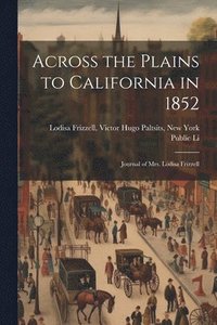 bokomslag Across the Plains to California in 1852