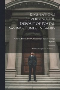 bokomslag Regulations Governing the Deposit of Postal Savings Funds in Banks