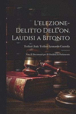 Leonardo Cazzolla Terlizzi (Italy), Terlizzi ... (Italy), Leonardo Cazzolla - L'elezione-delitto Dell'on. Laudisi a Bitonto, Häftad