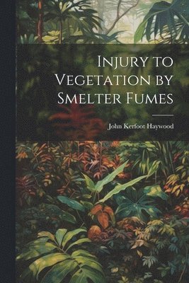 Injury to Vegetation by Smelter Fumes 1
