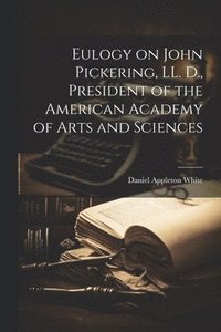 bokomslag Eulogy on John Pickering, LL. D., President of the American Academy of Arts and Sciences