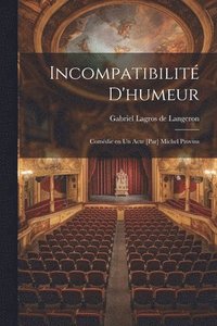 bokomslag Incompatibilit d'humeur; Comdie en un Acte [par] Michel Provins