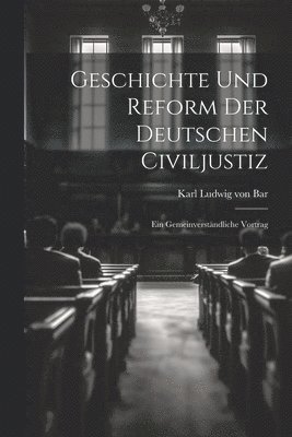 bokomslag Geschichte und Reform der Deutschen Civiljustiz