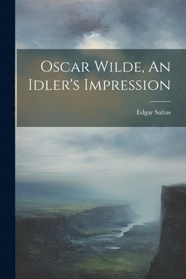 bokomslag Oscar Wilde, An Idler's Impression