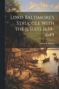 bokomslag Lord Baltimore's Struggle With the Jesuits 1634-1649