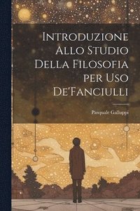 bokomslag Introduzione Allo Studio Della Filosofia per Uso De'Fanciulli