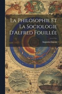 bokomslag La Philosophie et La Sociologie D'Alfred Fouille