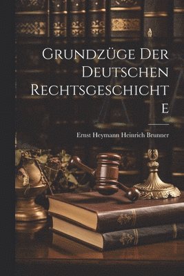 Ernst Heymann Heinrich Brunner, Heinrich Brunner, Ernst Heymann - Grundzüge der Deutschen Rechtsgeschichte, Häftad