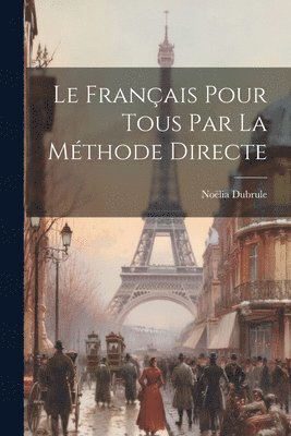 Le Franais Pour Tous par la Mthode Directe 1