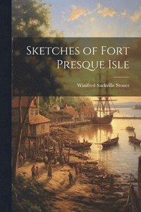 bokomslag Sketches of Fort Presque Isle