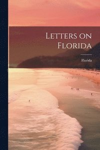 bokomslag Letters on Florida