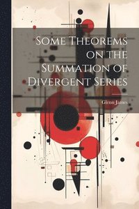 bokomslag Some Theorems on the Summation of Divergent Series
