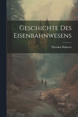 bokomslag Geschichte des Eisenbahnwesens