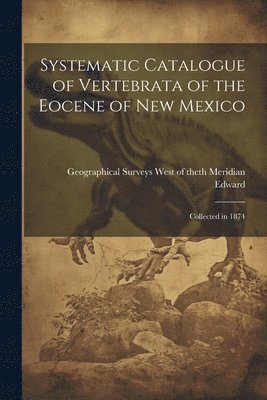 Systematic Catalogue of Vertebrata of the Eocene of New Mexico 1