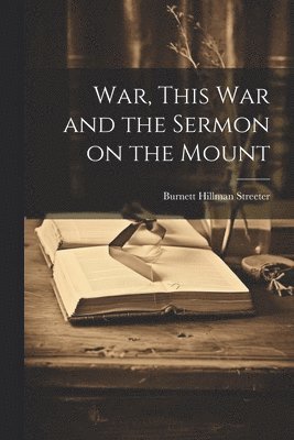 bokomslag War, This war and the Sermon on the Mount