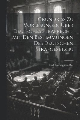 bokomslag Grundriss zu Vorlesungen ber Deutsches Strafrecht, mit den Bestimmungen des Deutschen Strafgesetzbu