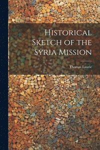 bokomslag Historical Sketch of the Syria Mission