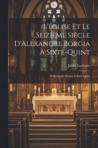 bokomslag L'glise et le Seizime Sicle D'Alexandre Borgia  Sixte-Quint