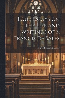 bokomslag Four Essays on the Life and Writings of S. Francis de Sales