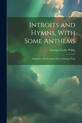 bokomslag Introits and Hymns, With Some Anthems