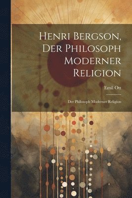 Henri Bergson, der Philosoph Moderner Religion 1