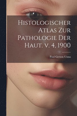 bokomslag Histologischer Atlas zur Pathologie der Haut. v. 4, 1900