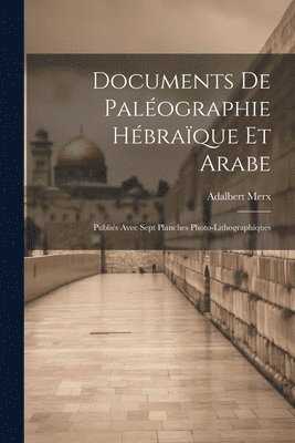 Adalbert Merx - Documents de Paléographie Hébraïque et Arabe, Häftad