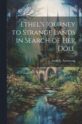 bokomslag Ethel's Journey to Strange Lands in Search of her Doll