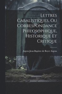 bokomslag Lettres Cabalistiques, ou Correspondance Philosophique, Historique et Critique