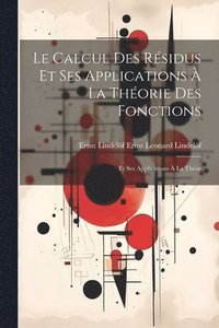 bokomslag Le Calcul des Rsidus et ses Applications  la Thorie des Fonctions