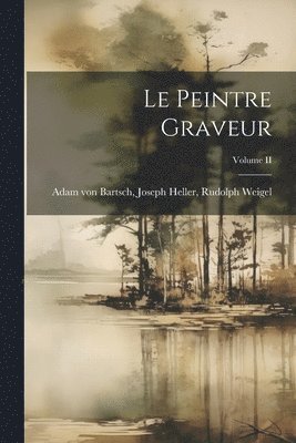 bokomslag Le Peintre Graveur; Volume II