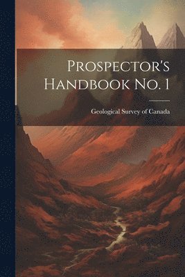 Geological Survey of Canada - Prospector's Handbook no. 1, Häftad