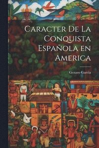 bokomslag Caracter de la Conquista Espaola en America